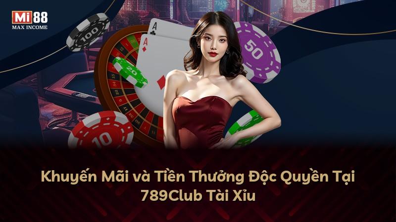 Khuyến Mãi và Tiền Thưởng Độc Quyền Tại 789Club Tài Xỉu
