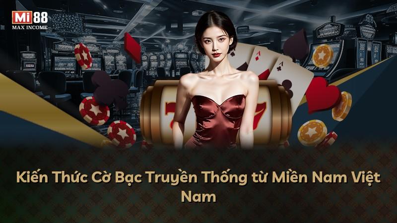 Kiến Thức Cờ Bạc Truyền Thống từ Miền Nam Việt Nam