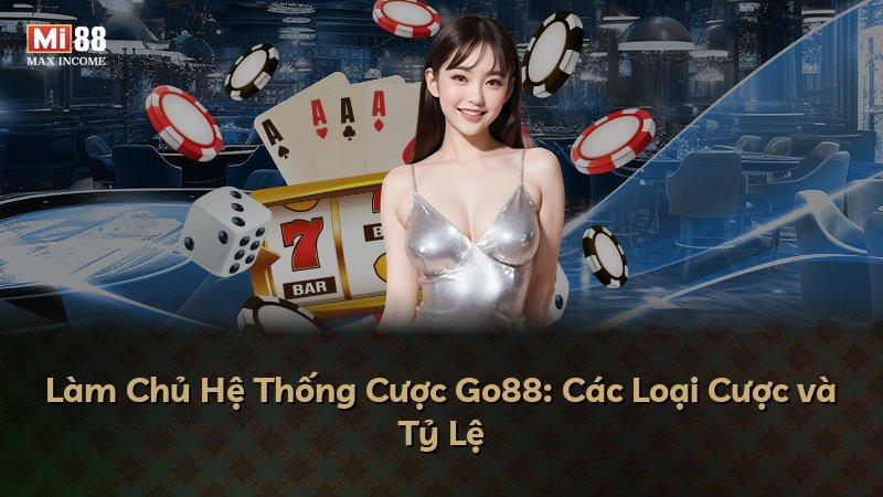 Làm Chủ Hệ Thống Cược Go88: Các Loại Cược và Tỷ Lệ