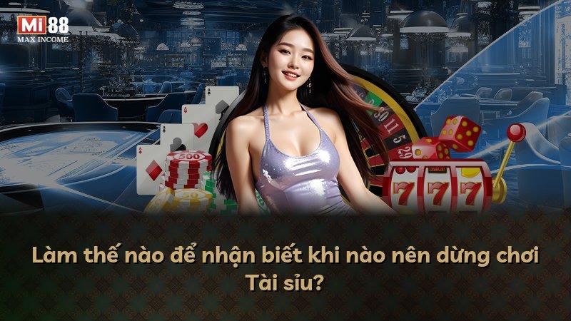 Làm thế nào để nhận biết khi nào nên dừng chơi Tài sỉu?