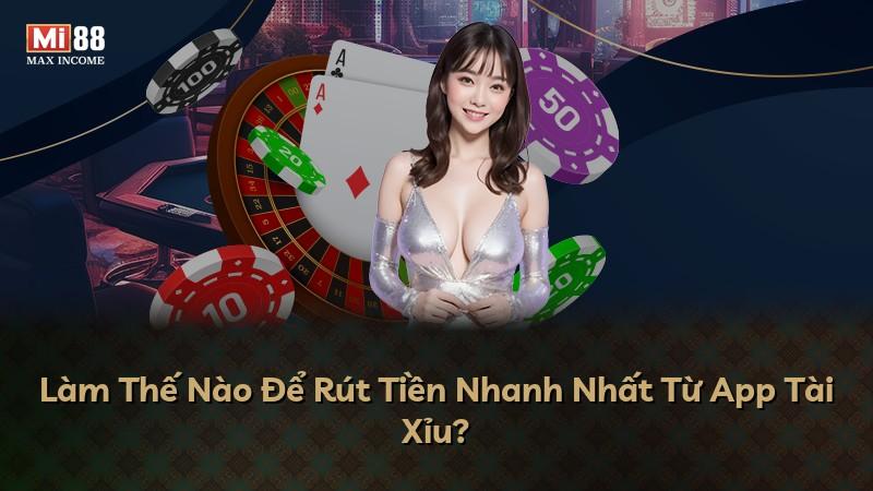 Làm Thế Nào Để Rút Tiền Nhanh Nhất Từ App Tài Xỉu?
