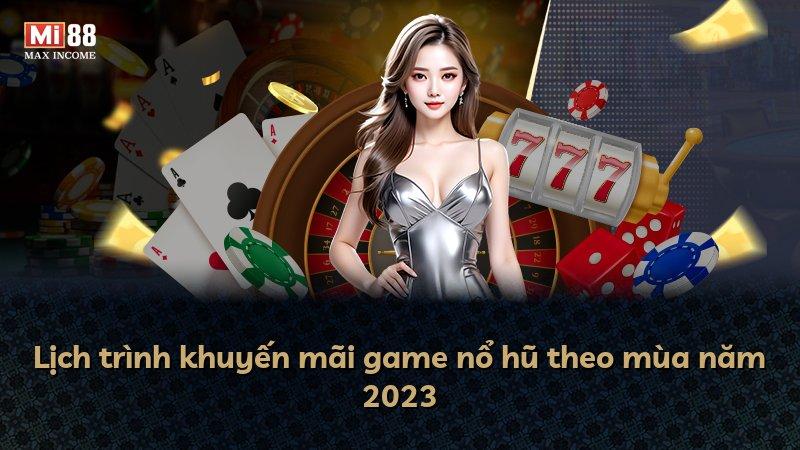 Lịch trình khuyến mãi game nổ hũ theo mùa năm 2023