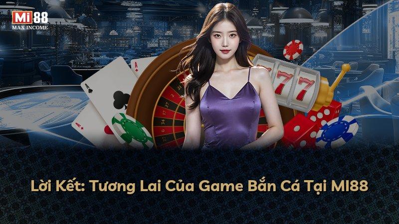 Lời Kết: Tương Lai Của Game Bắn Cá Tại MI88