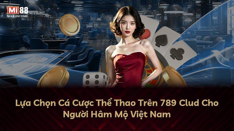 Lựa Chọn Cá Cược Thể Thao Trên 789 Clud Cho Người Hâm Mộ Việt Nam