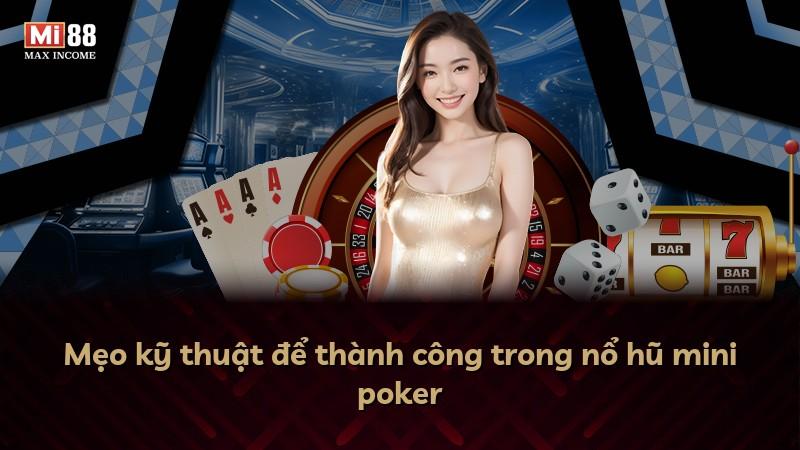 Mẹo kỹ thuật để thành công trong nổ hũ mini poker