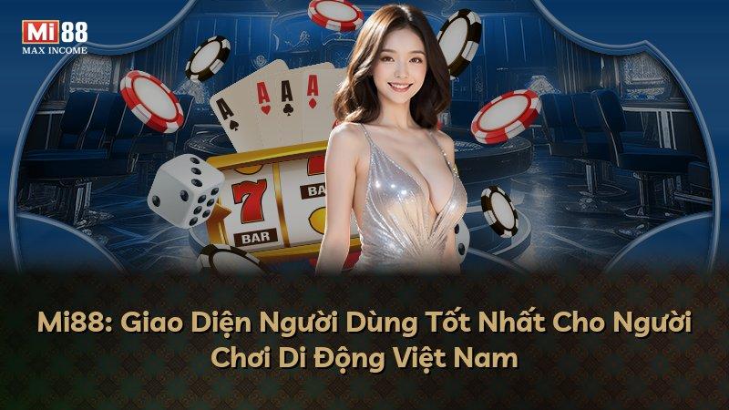Mi88: Giao Diện Người Dùng Tốt Nhất Cho Người Chơi Di Động Việt Nam