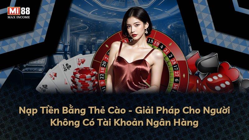 Nạp Tiền Bằng Thẻ Cào - Giải Pháp Cho Người Không Có Tài Khoản Ngân Hàng