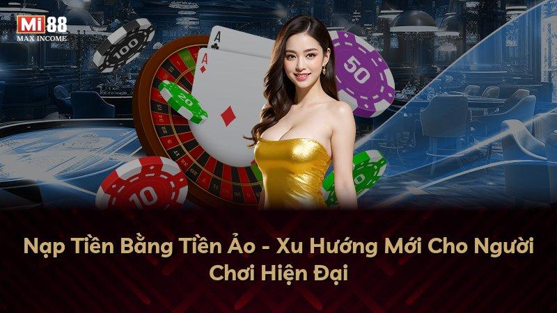 Nạp Tiền Bằng Tiền Ảo - Xu Hướng Mới Cho Người Chơi Hiện Đại