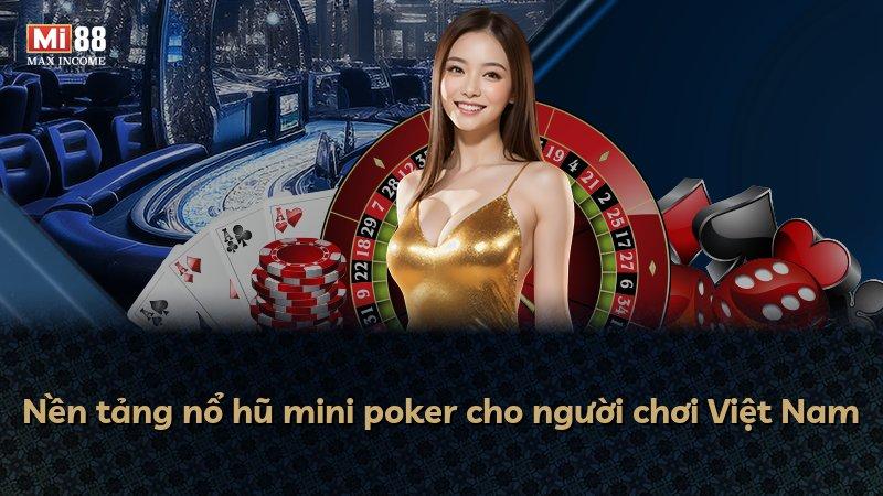 Nền tảng nổ hũ mini poker cho người chơi Việt Nam
