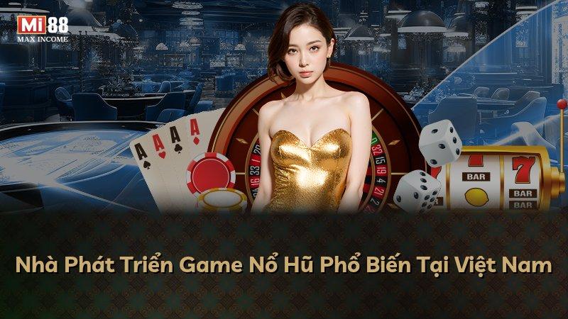 Nhà Phát Triển Game Nổ Hũ Phổ Biến Tại Việt Nam