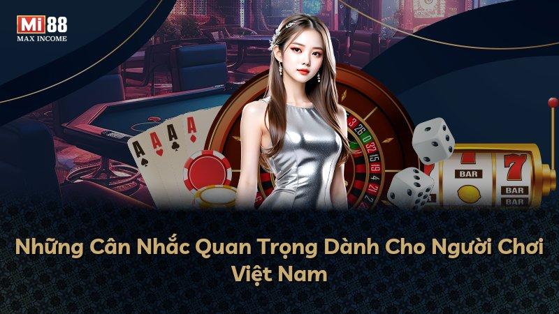 Những Cân Nhắc Quan Trọng Dành Cho Người Chơi Việt Nam