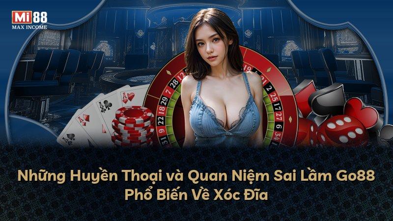 Những Huyền Thoại và Quan Niệm Sai Lầm Go88 Phổ Biến Về Xóc Đĩa