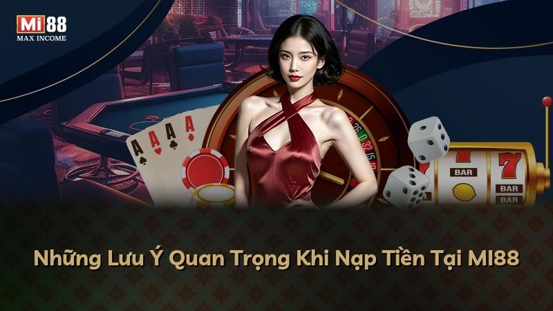 Những Lưu Ý Quan Trọng Khi Nạp Tiền Tại MI88