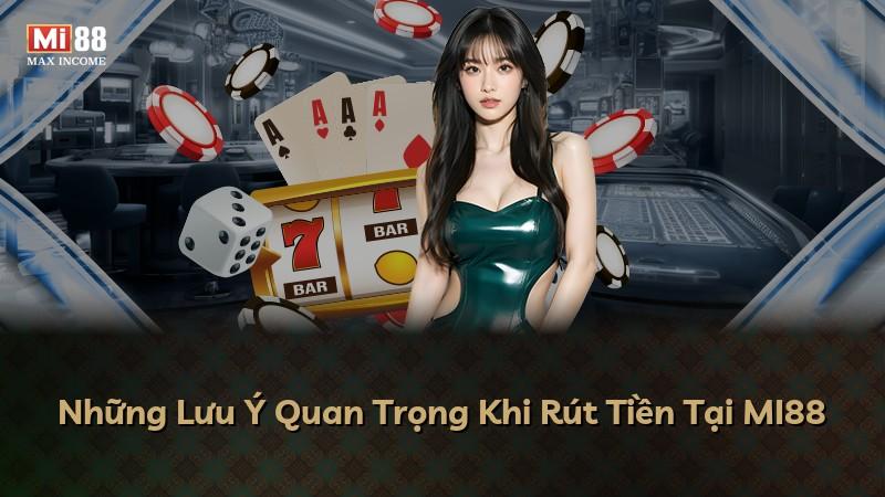 Những Lưu Ý Quan Trọng Khi Rút Tiền Tại MI88