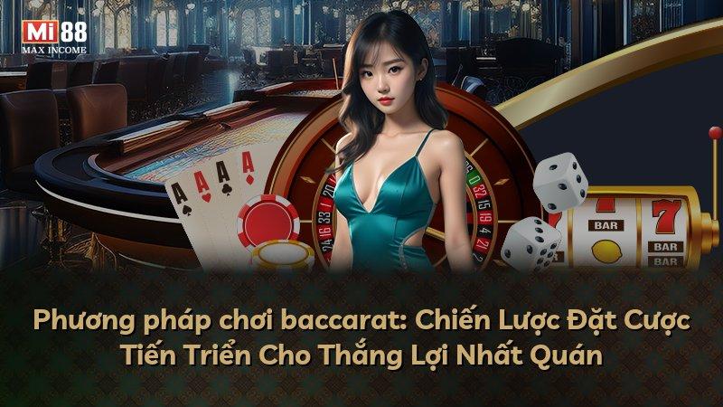 Phương pháp chơi baccarat: Chiến Lược Đặt Cược Tiến Triển Cho Thắng Lợi Nhất Quán
