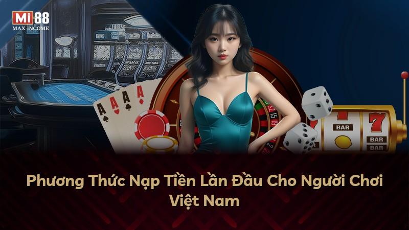 Phương Thức Nạp Tiền Lần Đầu Cho Người Chơi Việt Nam
