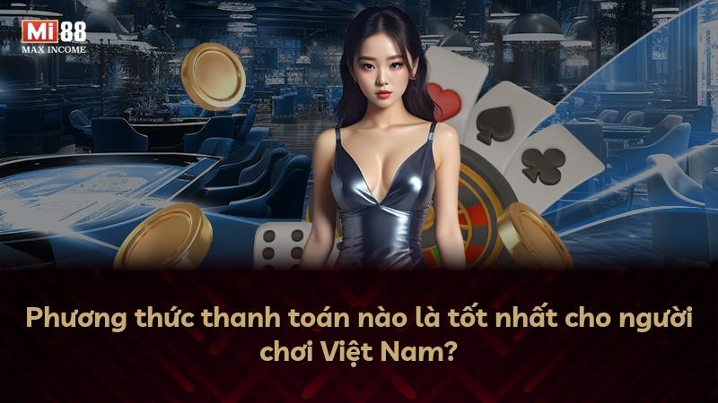 Phương thức thanh toán nào là tốt nhất cho người chơi Việt Nam?