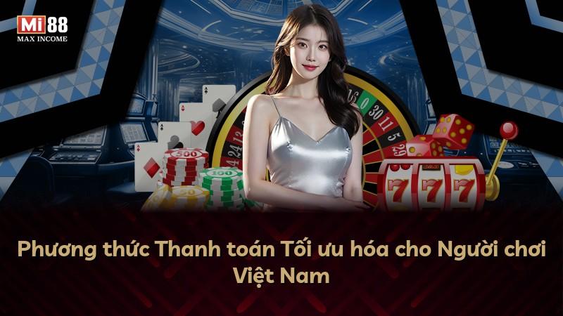 Phương thức Thanh toán Tối ưu hóa cho Người chơi Việt Nam