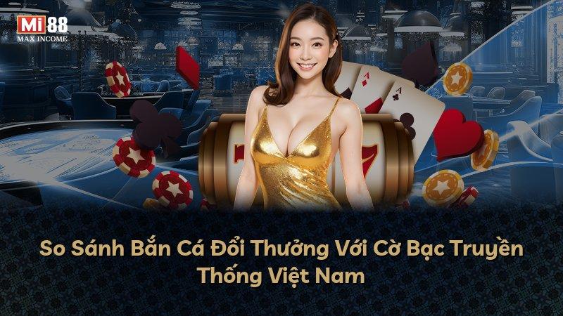 So Sánh Bắn Cá Đổi Thưởng Với Cờ Bạc Truyền Thống Việt Nam