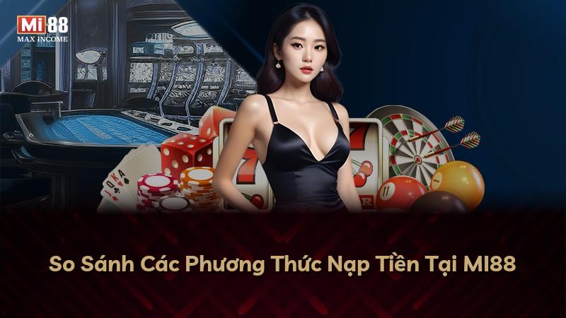 So Sánh Các Phương Thức Nạp Tiền Tại MI88