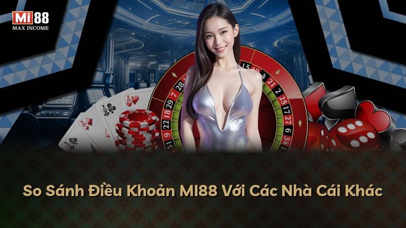So Sánh Điều Khoản MI88 Với Các Nhà Cái Khác
