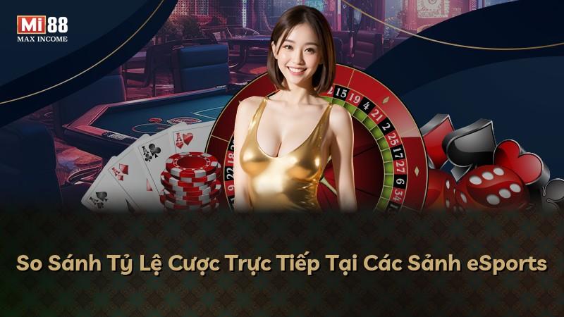 So Sánh Tỷ Lệ Cược Trực Tiếp Tại Các Sảnh eSports
