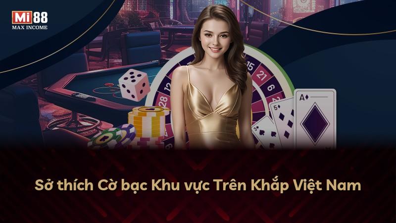 Sở thích Cờ bạc Khu vực Trên Khắp Việt Nam