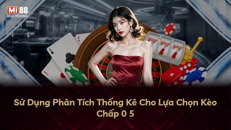 Sử Dụng Phân Tích Thống Kê Cho Lựa Chọn Kèo Chấp 0 5