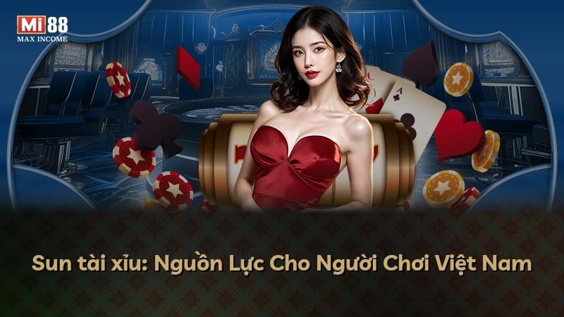 Sun tài xỉu: Nguồn Lực Cho Người Chơi Việt Nam