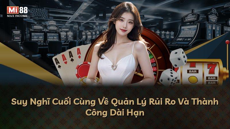 Suy Nghĩ Cuối Cùng Về Quản Lý Rủi Ro Và Thành Công Dài Hạn
