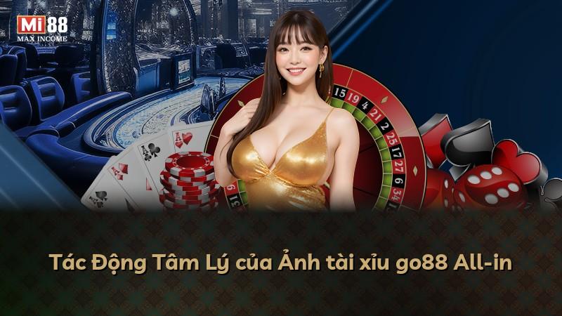Tác Động Tâm Lý của Ảnh tài xỉu go88 All-in