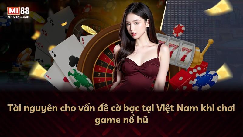 Tài nguyên cho vấn đề cờ bạc tại Việt Nam khi chơi game nổ hũ