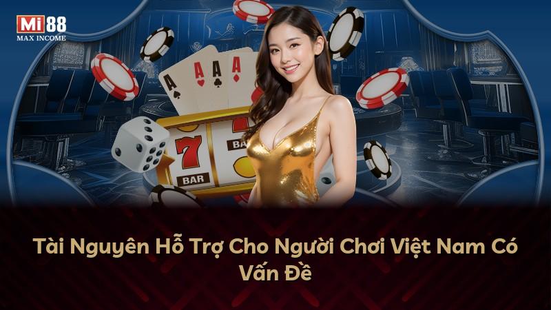 Tài Nguyên Hỗ Trợ Cho Người Chơi Việt Nam Có Vấn Đề