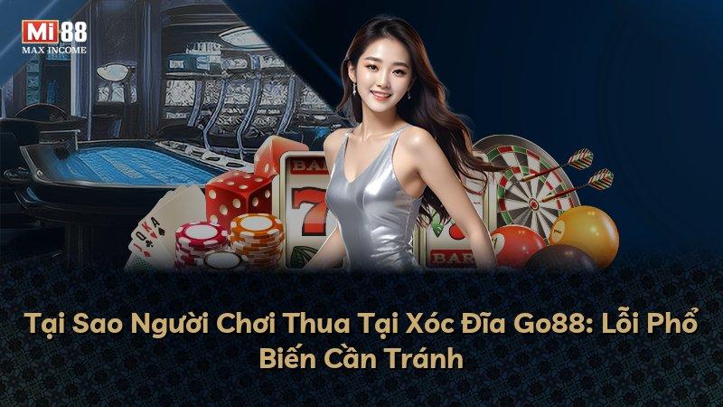 Tại Sao Người Chơi Thua Tại Xóc Đĩa Go88: Lỗi Phổ Biến Cần Tránh