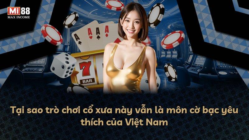 Tại sao trò chơi cổ xưa này vẫn là môn cờ bạc yêu thích của Việt Nam