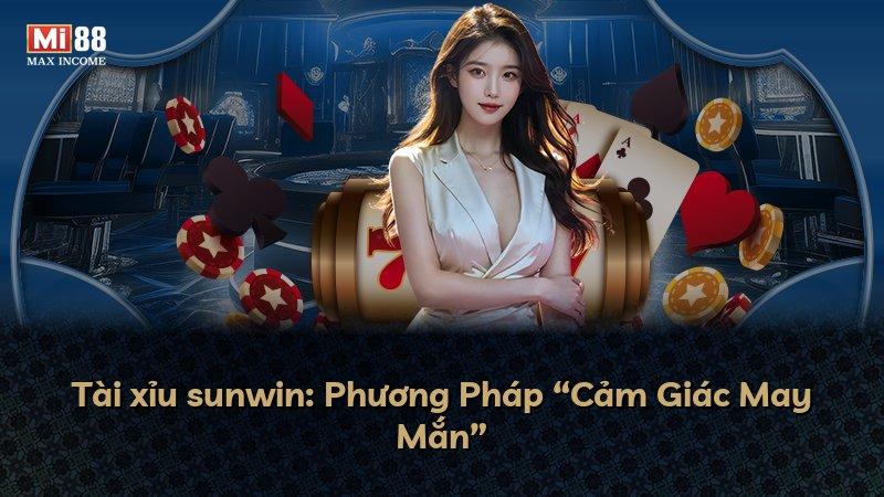 Tài xỉu sunwin: Phương Pháp “Cảm Giác May Mắn”