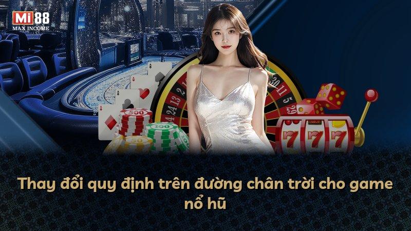 Thay đổi quy định trên đường chân trời cho game nổ hũ