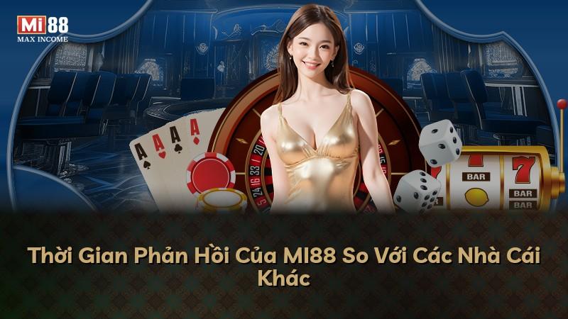 Thời Gian Phản Hồi Của MI88 So Với Các Nhà Cái Khác