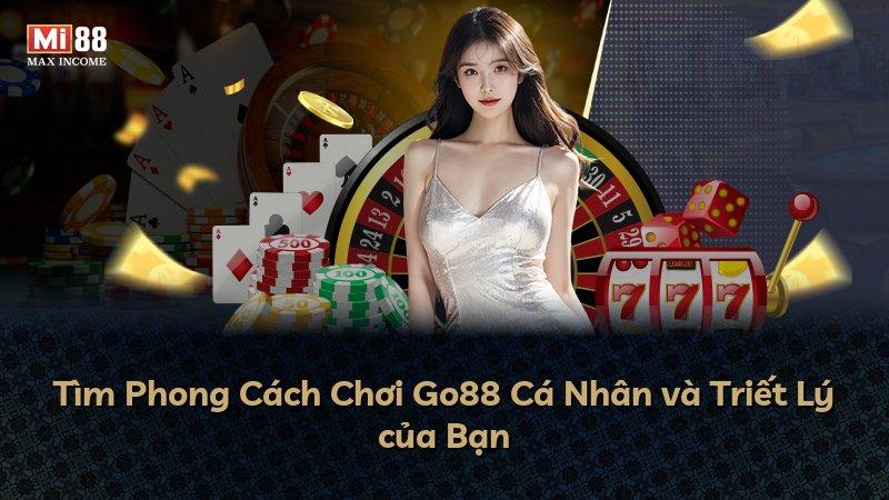 Tìm Phong Cách Chơi Go88 Cá Nhân và Triết Lý của Bạn