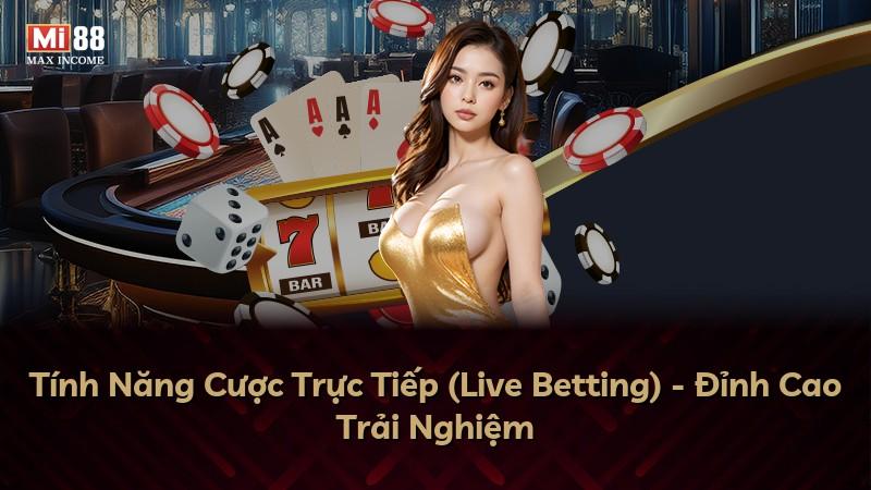 Tính Năng Cược Trực Tiếp (Live Betting) - Đỉnh Cao Trải Nghiệm