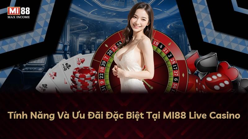 Tính Năng Và Ưu Đãi Đặc Biệt Tại MI88 Live Casino