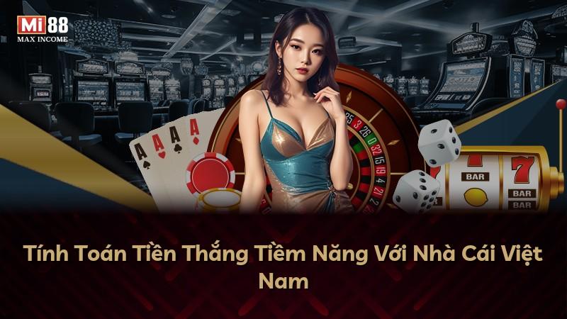 Tính Toán Tiền Thắng Tiềm Năng Với Nhà Cái Việt Nam