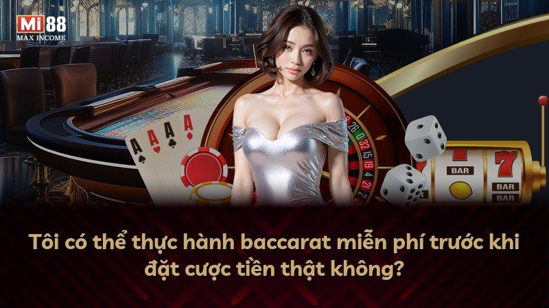 Tôi có thể thực hành baccarat miễn phí trước khi đặt cược tiền thật không?