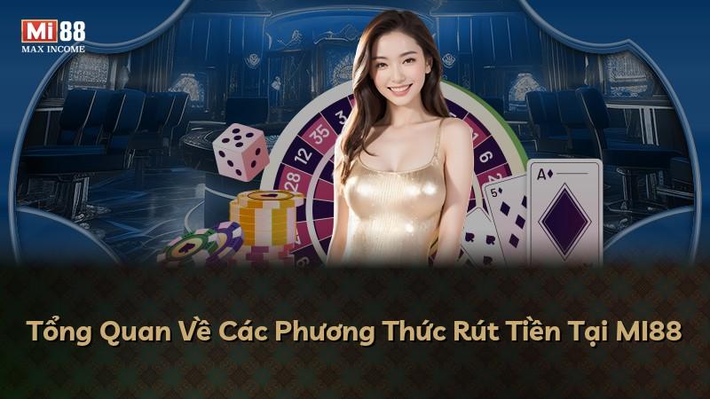Tổng Quan Về Các Phương Thức Rút Tiền Tại MI88