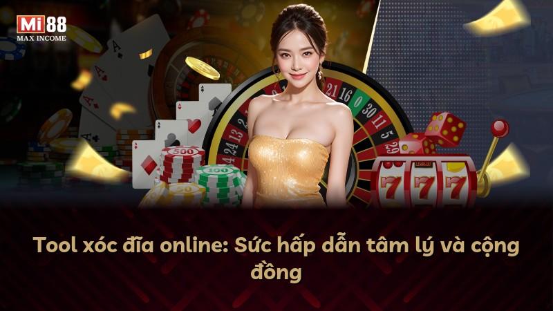 Tool xóc đĩa online: Sức hấp dẫn tâm lý và cộng đồng