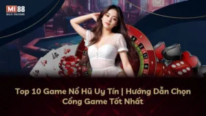 Top 10 Game Nổ Hũ Uy Tín | Hướng Dẫn Chọn Cổng Game Tốt Nhất