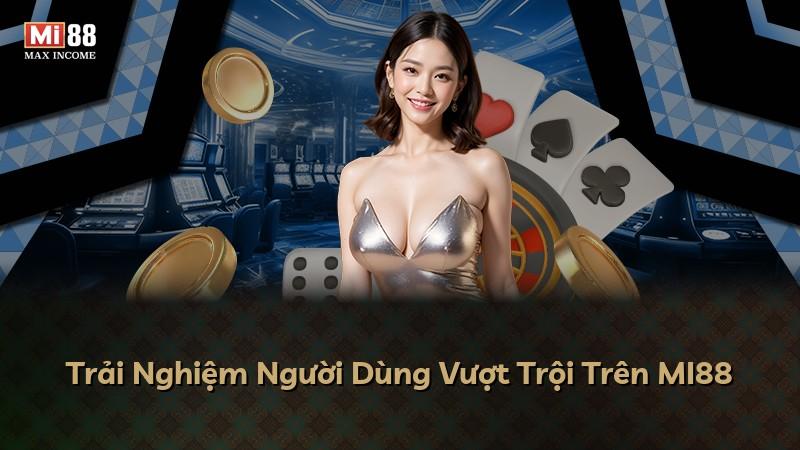 Trải Nghiệm Người Dùng Vượt Trội Trên MI88