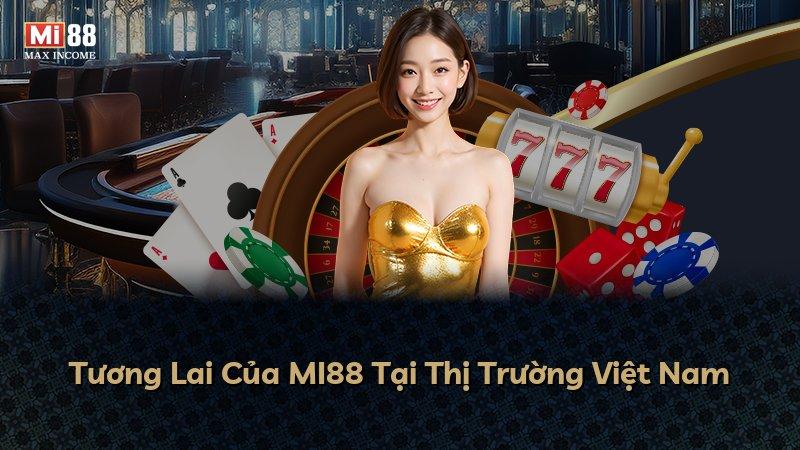 Tương Lai Của MI88 Tại Thị Trường Việt Nam