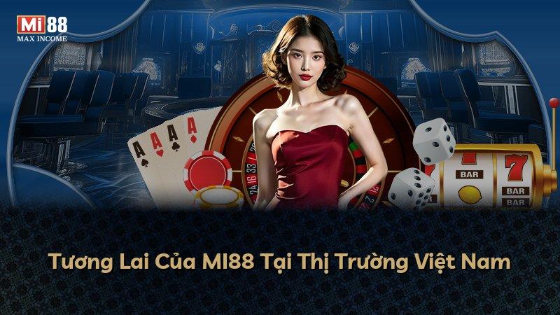 Tương Lai Của MI88 Tại Thị Trường Việt Nam
