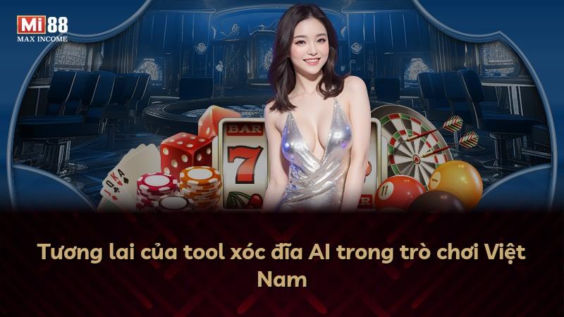 Tương lai của tool xóc đĩa AI trong trò chơi Việt Nam